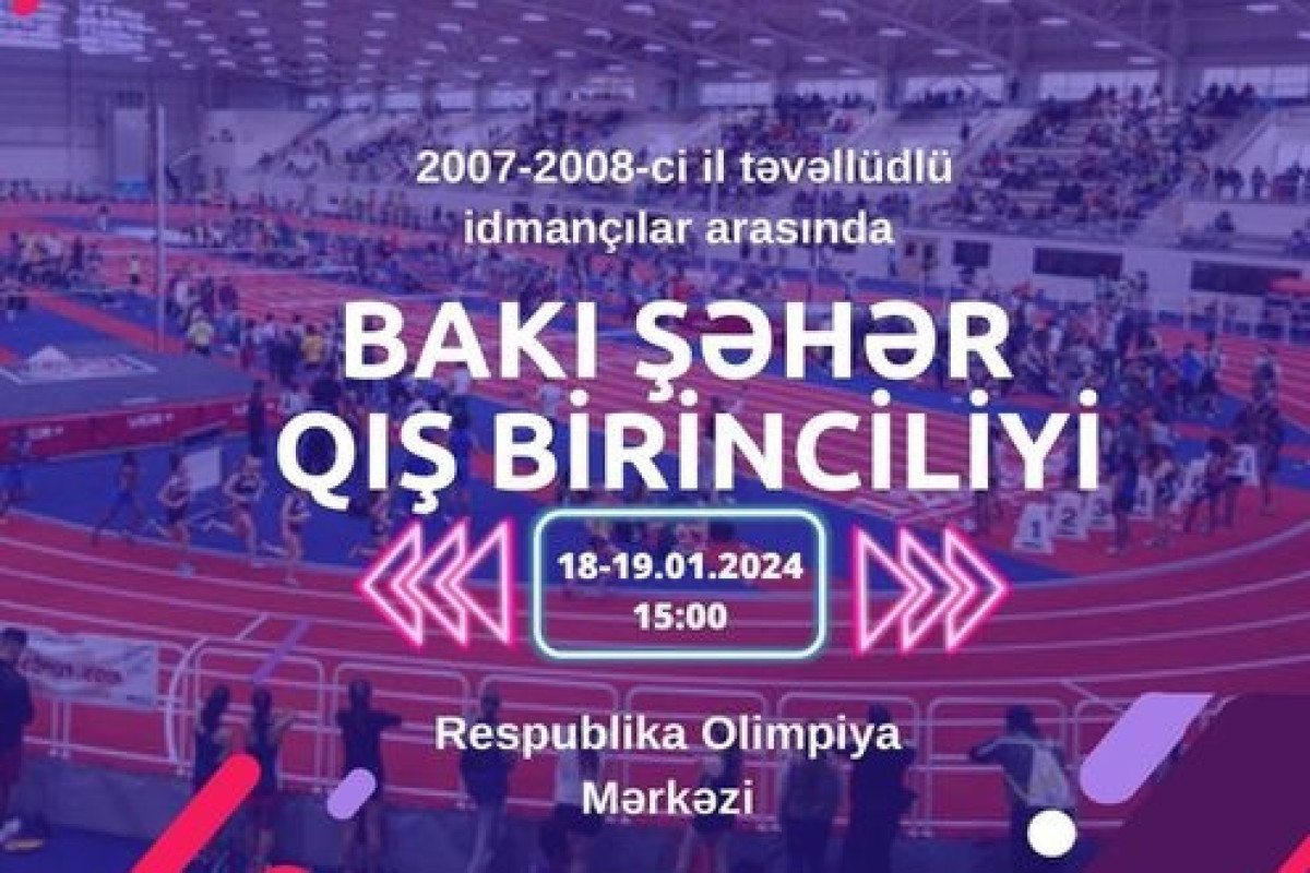 Atletika üzrə Bakı şəhər qış birinciliyi keçiriləcək